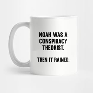 Noah Was A Conspiracy Theorist Mug